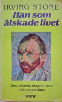 Han som älskade livet : [den berömda biografin över Vincent van Gogh]