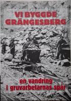 Vi byggde Gr&auml;ngesberg : en vandring i gruvarbetarnas sp&aring;r