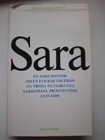 Sara : En dokument&auml;r om en flickas v&auml;g fr&aring;n en trygg tillvaro till narkomani, prostitution och aids