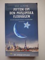 Myten om den muslimska flodv&aring;gen : &Auml;r v&auml;stv&auml;rlden hotad av invandrarna?