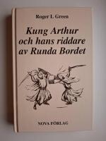 Kung Arthur och hans riddare av Runda bordet : &Aring;terber&auml;ttad fr&aring;n gamla riddarromaner