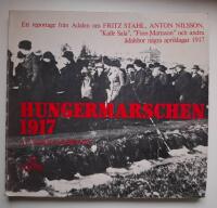 Hungermarschen 1917 : Ett reportage fr&aring;n &Aring;dalen om Fritz St&aring;hl, Anton Nilsson, "Kalle Sala", "Finn-Mattsson" och andra &aring;dalsbor n&aring;gra aprildagar 1917