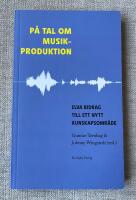 P&aring; tal om musikproduktion : Elva bidrag till ett nytt kunskapsomr&aring;de