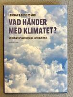 Vad h&auml;nder med klimatet? : en klimatforskares syn p&aring; jordens klimat