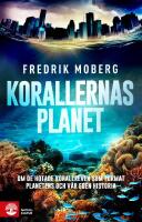 Korallernas planet : om de hotade korallreven som format planetens och v&aring;r egen historia