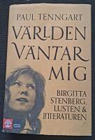 V&auml;rlden v&auml;ntar mig : Birgitta Stenberg, lusten och litteraturen