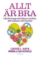 Allt &auml;r bra : L&auml;k din kropp med hj&auml;lp av medicin, affirmationer och intuition