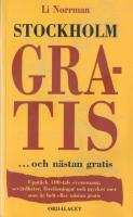 Stockholm gratis : -och n&auml;stan gratis : uppt&auml;ck 100-tals evenemang, sev&auml;rdheter, f&ouml;rel&auml;sningar och mycket mer som &auml;r helt eller n&auml;stan gratis