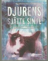 Djurens sj&auml;tte sinne : en samling ber&auml;ttelser om v&aring;ra s&auml;llskapsdjur och deras fascinerande instinkter