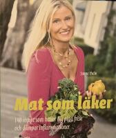 Mat som l&auml;ker : 140 recept som h&aring;ller dig pigg, frisk och d&auml;mpar inflammationer