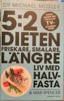 5:2 dieten : friskare, smalare, l&auml;ngre liv med halvfasta