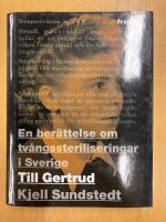 Till Gertrud : en ber&auml;ttelse om tv&aring;ngssteriliseringar i Sverige