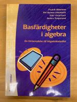 Basf&auml;rdigheter i algebra - En f&ouml;rberedelse till h&ouml;gskolestudier i matematik