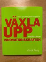 V&auml;xla upp innovationskraften : skapa nya v&auml;rden genom partnerskap