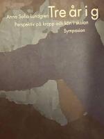 Tre &aring;r i g : perspektiv p&aring; kropp och k&ouml;n i skolan