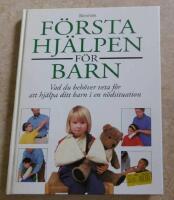 F&ouml;rsta hj&auml;lpen f&ouml;r barn - [vad du beh&ouml;ver veta f&ouml;r att hj&auml;lpa ditt barn i en n&ouml;dsituation]