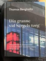 Din granne vid Sergels torg : innanf&ouml;r glasfasaden Kulturhuset Stadsteatern 1998-2022