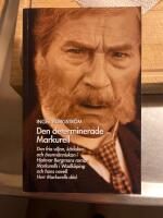 Den determinerade Markurell  : den fria viljan, k&auml;rleken och &ouml;verm&auml;nniskan i Hjalmar Bergmans roman. Markurells i Wadk&ouml;ping och hans novell Herr Markurells d&ouml;d