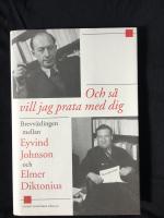 Och s&aring; vill jag prata med dig : brevv&auml;xlingen mellan Eyvind Johnson och Elmer Diktonius