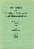 Redog&ouml;relse &ouml;ver Sveriges Arbetares Centralorganisations verksamhet under &aring;ren 1961.