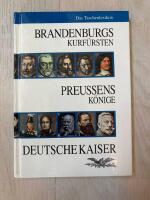 Brandenburgs Kurf&uuml;rsten, Preussens K&ouml;nige, Deutsche Kaiser