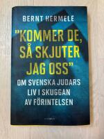 Kommer de, s&aring; skjuter jag oss : om svenska judars liv i skuggan av F&ouml;rintelsen