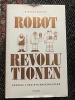 Robotrevolutionen : Sverige i den nya maskin&aring;ldern