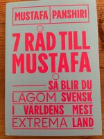Sju r&aring;d till Mustafa : s&aring; blir du lagom svensk i v&auml;rldens mest extrema land