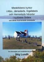 Medeltidens kyrkor i Albo, J&auml;rrestads, Ingelstads och Herrestads h&auml;rader i syd&ouml;stra Sk&aring;ne och deras kvarvarande inventarier