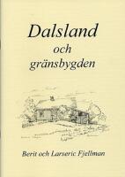 Dalsland och gr&auml;nsbygden : en samling texter och bilder om platser, h&auml;ndelser och m&auml;nniskor i gr&auml;nstrakterna mellan Dalsland, V&auml;rmland, Bohusl&auml;n och &Ouml;stfold