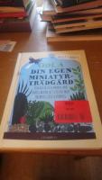 Odla din egen miniatyrtr&auml;dg&aring;rd : terrarier och andra sm&aring; tr&auml;dg&aring;rdar att lyckas med inomhus och utomhus