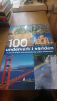 100 underverk i v&auml;rlden : de finaste kultur- och naturskatterna p&aring; fem kontinenter
