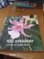 100 orkid&eacute;er : och hur du sk&ouml;ter dem