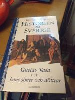 Historien om Sverige. Historien om Gustav Vasa och hans s&ouml;ner och d&ouml;ttrar