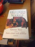 Historien om Sverige. Historien om Gustav Vasa och hans s&ouml;ner och d&ouml;ttrar