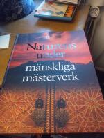 Naturens under, m&auml;nskliga m&auml;sterverk