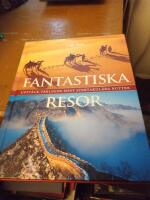 Fantastiska resor : uppt&auml;ck v&auml;rldens mest spektakul&auml;ra rutter