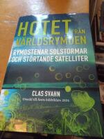 Hotet fr&aring;n v&auml;rldsrymden - rymdstenar solstormar och st&ouml;rtande satelliter