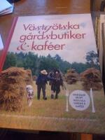 V&auml;stg&ouml;tska g&aring;rdsbutiker & kaf&eacute;er - [inneh&aring;ller recept fr&aring;n alla g&aring;rdar & kaf&eacute;er]