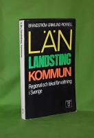 L&auml;n landsting kommun : Regional och lokal f&ouml;rvaltning i Sverige
