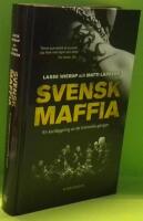 Svensk maffia : En kartl&auml;ggning av de kriminella g&auml;ngen