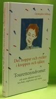 Det hoppar och rycker i kroppen och sj&auml;len : om Tourettesyndromet och andra tillst&aring;nd med tics hos barn, ungdomar och vuxna