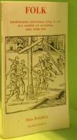 Folk : kaleidoskopiska anteckningar kring ett ord, dess inneb&ouml;rd och anv&auml;ndning under skilda tider