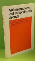 Valbarometern - ett radion&auml;mnds&auml;rende - det samlade utredningsmaterialet i ett radion&auml;mnds&auml;rende som orsakades av en anm&auml;lan mot tv&aring; inslag i Rapport v&aring;ren 1971 f&ouml;r osaklighet