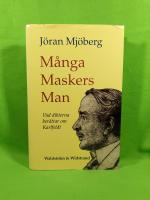 M&aring;nga maskers man : vad dikterna ber&auml;ttar om Karlfeldt