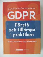 Dataskyddsf&ouml;rordningen GDPR : f&ouml;rst&aring; och till&auml;mpa i praktiken