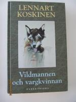 Vildmannen och vargkvinnan : Om att frig&ouml;ra urkraften hos b&aring;de m&auml;n och kvinnor och kanalisera den in i liv, a