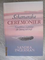 Schamanska ceremonier : naturfolkens traditioner f&ouml;r l&auml;kning och kraft