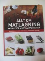 Allt om matlagning : fr&aring;n nyb&ouml;rjare till m&auml;sterkock