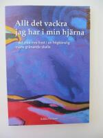 Allt det vackra jag har i min hj&auml;rna : det rika inre livet i en h&ouml;gk&auml;nslig mans gr&aring;nande skalle